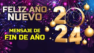 ¡Feliz Año Nuevo 2024 Mensaje de FIN DE AÑO 2023 [upl. by Akirdnuhs]