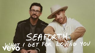 Seaforth  What I Get for Loving You Official Audio [upl. by Letnuhs]