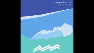 Ocean Vidéo Corp — Atlantique full album [upl. by Ninaj]