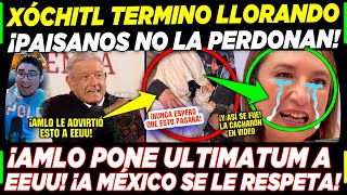 SE ACABÓ XÓCHITL TERMINA LLORANDO ¡PAISANOS NO LA PERDONAN AMLO DA ULTIMATUM A EEUU MÉXICO HOY [upl. by Venator647]