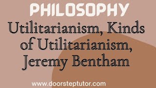 Utilitarianism Kinds of Utilitarianism Jeremy Bentham Rule Ideal Western Ethics  Philosophy [upl. by Eitsyrk]