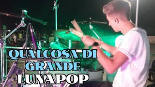 QUALCOSA DI GRANDE  LUNAPOP  Live Drum Cover [upl. by Linneman]