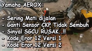 Aerox Sering Mogok Ganti CKP Belum Sembuh Soket Aman Ada Kode 12 Versi 1 amp Kode 12 Versi 2 [upl. by Rofotsirk]