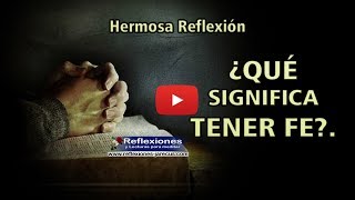 ¿Qué significa tener fe  Reflexiones cristianas [upl. by Ennaed]