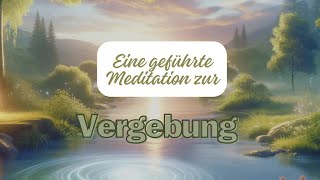 Geführte Meditation zur Vergebung Finde Inneren Frieden und Heilung [upl. by Wallach7]