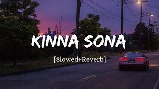 Kinna Sona Slowed  Reverb [upl. by Ladd]