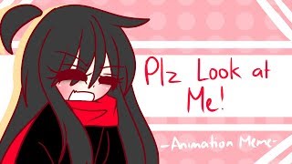 Plz Look At Me  Animation Meme [upl. by Sabir955]