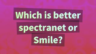 Which is better spectranet or Smile [upl. by Diaz]