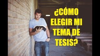 Cómo elegir un TEMA para tu TESIS TESINA o MONOGRAFÍA [upl. by Shimkus]