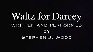 Waltz for Darcey  written and performed by Stephen J Wood [upl. by Anaxor]