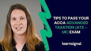 Top Tips To Pass Your ACCA Advanced Taxation ATX – UK Exam  Learnsignal [upl. by Edivad]