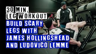 30 MIN Leg Workout Build Scary Legs with James Hollingshead and Ludovico Lemme [upl. by Ynavoeg]