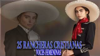 25 RANCHERAS CRISTIANAS  HERMOSAS VOCES FEMENINAS [upl. by Eelyah]