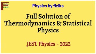 JEST Physics 2022 Full Solution of Thermodynamics amp Statistical Physics [upl. by Nnylyma]