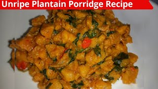 How To Cook Unripe Plantain Porridge  Nigerian Unripe Plantain Porridge Recipe [upl. by Maribelle]