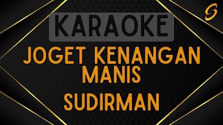 Sudirman  Joget Kenangan Manis Karaoke [upl. by Annael]