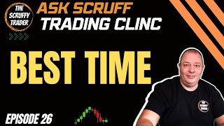 ASK SCRUFF Esp 26  Best Time to Trade [upl. by Idisahc162]