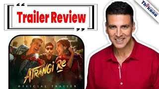 Atrangi Re  Official Trailer  Review  Akshay Kumar amp Sara Ali Khan  Dhanush Bollywood Thikana [upl. by Alvina]