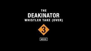 The Deakinator Whistler Edit Take Over 3 2016 OiOi [upl. by Hermina]