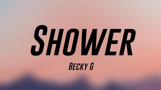 Shower  Becky G Lyrics Video 🍀 [upl. by Gwennie708]