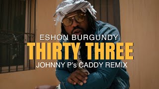 Eshon Burgundy  Thirty Three Official Music Video Johnny Ps Caddy Remix [upl. by Eeslehc167]