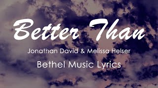 Better Than Lyrics  Bethel Music feat Jonathan David Helser amp Melissa Helser  Live Audio [upl. by Blair]