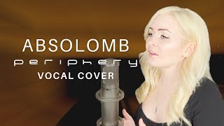 Periphery  Absolomb Female Vocal Cover [upl. by Sicard]