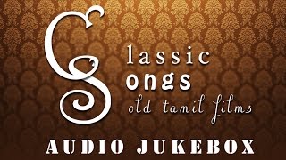 Best Classical Songs from Tamil Movies  Super Hit Tamil Classical Songs Jukebox [upl. by Ailicec]