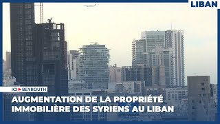 Augmentation de la propriété immobilière des Syriens au Liban [upl. by Aikahs288]