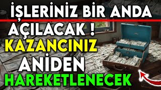 İŞLERİNİZ BİR ANDA AÇILACAK  KAZANCINIZ ANİDEN HAREKETLENECEK [upl. by Immat508]