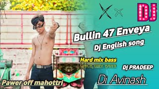 Dj REMIX SONG Dj ENGLISH SONG MIX BY DJ AVINASH Bullin 47 X Enveya [upl. by Odom212]