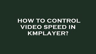 How to control video speed in kmplayer [upl. by Almeria34]