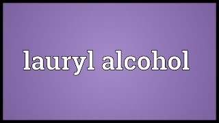 Lauryl alcohol Meaning [upl. by Roti]