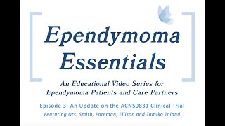 Ependymoma Essentials  Episode 3 An Update on the ACNS0831 Clinical Trial [upl. by Darra]