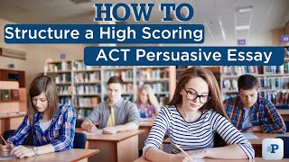 How to Structure a High Scoring ACT Persuasive Essay [upl. by Chema]