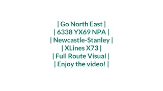 FULL ROUTE VISUAL  Xlines X73  Newcastle  Stanley  6338YX69 NPA [upl. by Stone404]