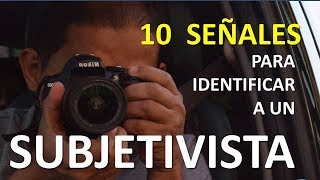 SUBJETIVISMO 10 SEÑALES PARA IDENTIFICAR A UN SUBJETIVISTA [upl. by Harleigh340]