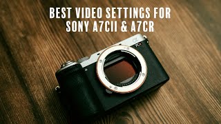 The Best Settings for Shooting Video on the Sony A7CII amp A7CR [upl. by Mullins]