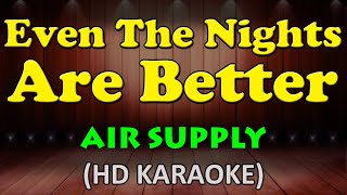 EVEN THE NIGHTS ARE BETTER  Air Supply HD Karaoke [upl. by Zailer849]