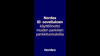 Nordea ID sovelluksen käyttöönotto muiden pankkien pankkitunnuksilla  Nordea Pankki [upl. by Polish944]