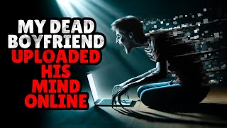 My dead boyfriend uploaded his mind online  Creepypasta [upl. by Anialam]