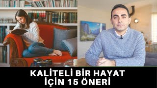 KALİTELİ BİR HAYAT İÇİN 15 ÖNERİ [upl. by Dlarrej401]