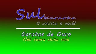 GAROTOS DE OURO  NAO CHORA CHINA VEIA KARAOKE [upl. by Ahsotan]