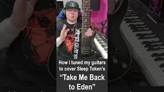 How I tuned my guitars to cover Sleep Tokens quotTake Me Back To Edenquot sleeptoken shorts guitar [upl. by Teiluj]