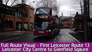 FULL ROUTE VISUAL  First Leicester Route 13  Leicester City Centre to Glenfield Square [upl. by Desmond782]