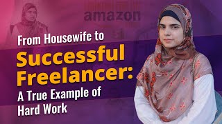 Maria Batool  From Housewife to Successful Freelancer A True Example of Hard Work [upl. by Jean]