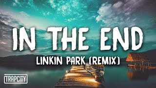 Linkin Park  In The End Mellen Gi amp Tommee Profitt Remix Lyrics [upl. by Bierman757]