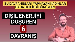 DİŞİL ENERJİYİ DÜŞÜREN 6 KRİTİK DAVRANIŞ [upl. by Amada]