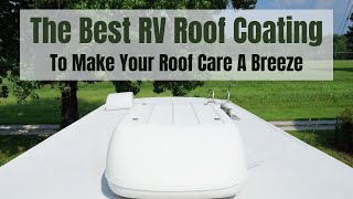 The Best RV Roof Coating  Makes Your Roof Last Longer And Care Is A Breeze [upl. by Kensell126]