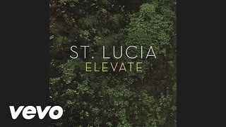 St Lucia  Elevate Audio [upl. by Spearing85]